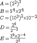 A=(2^2)^3\\B=5^4\times   3^4\\C=(10^3)^2\times   10^{-2}\\D=\frac{2^6}{2^{-2}}\\E=\frac{3^9\times   3^{-4}}{3^3}